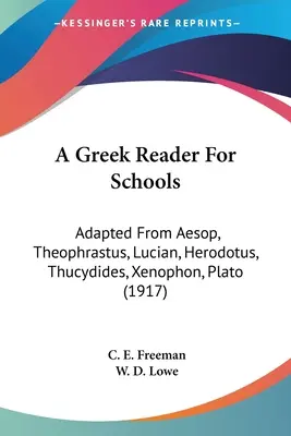 Grecka lektura dla szkół: Adapted From Aesop, Theophrastus, Lucian, Herodotus, Thucydides, Xenophon, Plato (1917) - A Greek Reader For Schools: Adapted From Aesop, Theophrastus, Lucian, Herodotus, Thucydides, Xenophon, Plato (1917)