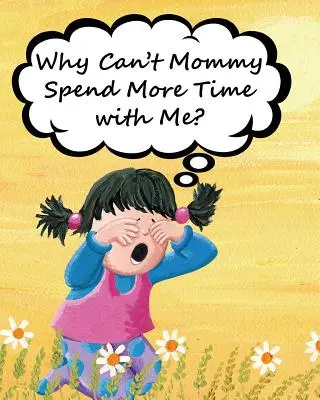 Dlaczego mama nie może spędzać ze mną więcej czasu? - Why Can't Mommy Spend More Time with Me?