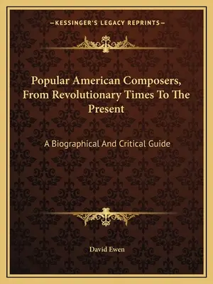 Popularni kompozytorzy amerykańscy od czasów rewolucji do współczesności: Przewodnik biograficzny i krytyczny - Popular American Composers, From Revolutionary Times To The Present: A Biographical And Critical Guide