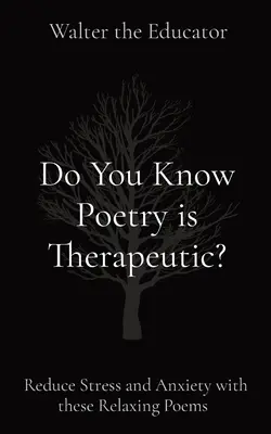 Czy wiesz, że poezja jest terapeutyczna? Zmniejsz stres i niepokój dzięki tym relaksującym wierszom - Do You Know Poetry is Therapeutic?: Reduce Stress and Anxiety with these Relaxing Poems