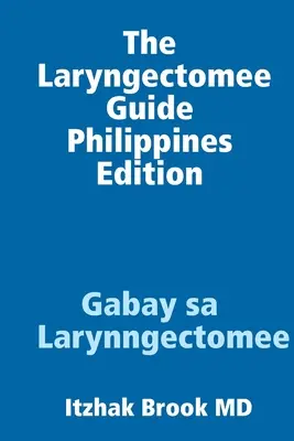 Przewodnik dla laryngektomowanych - wydanie filipińskie Gabay sa Larynngectomee - The Laryngectomee Guide Philippines Edition Gabay sa Larynngectomee