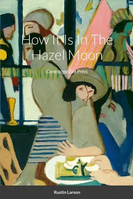 Jak to jest w Leszczynowym Księżycu: Wiersze - How It Is In The Hazel Moon: Poems