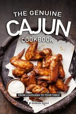 Prawdziwa książka kucharska Cajun: Z Luizjany na Twój stół - The Genuine Cajun Cookbook: From Louisiana to Your Table
