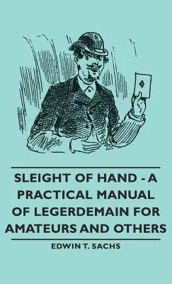 Sleight of Hand - Praktyczny podręcznik legerdemain dla amatorów i nie tylko - Sleight of Hand - A Practical Manual of Legerdemain for Amateurs and Others