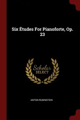 Sześć etiud na pianoforte, op. 23 - Six tudes For Pianoforte, Op. 23