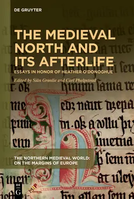 Średniowieczna Północ i jej życie pozagrobowe: Eseje na cześć Heather O'Donoghue - The Medieval North and Its Afterlife: Essays in Honor of Heather O'Donoghue