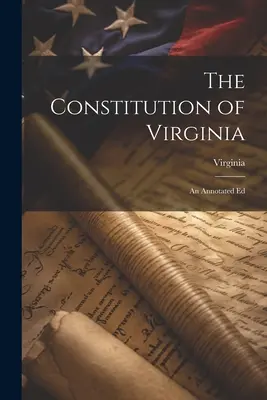 Konstytucja Wirginii: An Annotated Ed - The Constitution of Virginia: An Annotated Ed