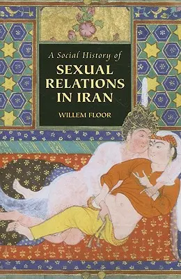 Społeczna historia stosunków seksualnych w Iranie - A Social History of Sexual Relations in Iran
