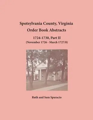 Hrabstwo Spotsylvania, Virginia Streszczenie księgi zamówień 1724-1730, część II - Spotsylvania County, Virginia Order Book Abstracts 1724-1730, Part II