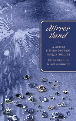 Mirror Sand: Antologia rosyjskich wierszy krótkometrażowych w tłumaczeniu na język angielski (wydanie dwujęzyczne) - Mirror Sand: An Anthology of Russian Short Poems in English Translation (A Bilingual Edition)