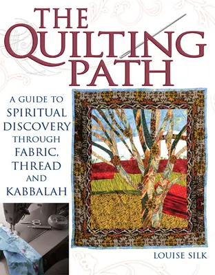 Ścieżka pikowania: Przewodnik po duchowym odkrywaniu poprzez tkaniny, nici i kabałę - The Quilting Path: A Guide to Spiritual Discover Through Fabric, Thread and Kabbalah