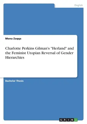 „Herland” Charlotte Perkins Gilman i feministyczne utopijne odwrócenie hierarchii płci” - Charlotte Perkins Gilman's Herland