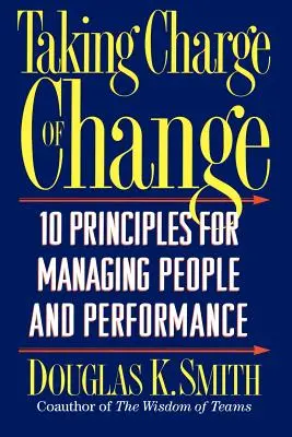 Taking Charge of Change: 10 zasad zarządzania ludźmi i wydajnością - Taking Charge of Change: 10 Principles for Managing People and Performance