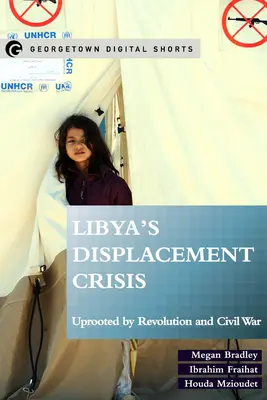 Kryzys przesiedleńczy w Libii: Wykorzenieni przez rewolucję i wojnę domową - Libya's Displacement Crisis: Uprooted by Revolution and Civil War