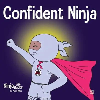 Pewny siebie Ninja: Książka dla dzieci o rozwijaniu pewności siebie i poczucia własnej wartości - Confident Ninja: A Children's Book About Developing Self Confidence and Self Esteem