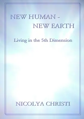 Nowy Człowiek - Nowa Ziemia: Życie w piątym wymiarze - New Human - New Earth: Living in the 5th Dimension