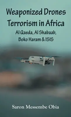 Terroryzm z użyciem dronów w Afryce: Al-Kaida, Al-Szabaab, Boko Haram i ISIS - Weaponized Drones Terrorism in Africa: Al Qaeda, Al Shabaab, Boko Haram and ISIS