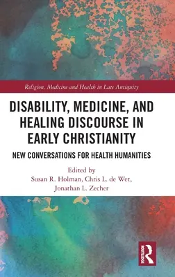 Niepełnosprawność, medycyna i dyskurs leczniczy we wczesnym chrześcijaństwie: Nowe rozmowy dla humanistyki zdrowia - Disability, Medicine, and Healing Discourse in Early Christianity: New Conversations for Health Humanities