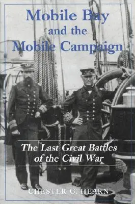 Mobile Bay i kampania mobilna: Ostatnie wielkie bitwy wojny secesyjnej - Mobile Bay and the Mobile Campaign: The Last Great Battles of the Civil War