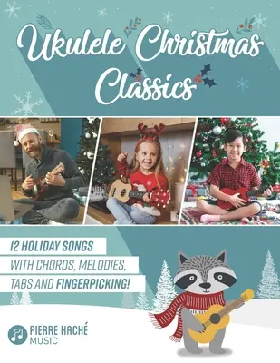 Ukulele Christmas Classics: 12 świątecznych piosenek z akordami, melodiami, tabulaturami i fingerpickingiem! - Ukulele Christmas Classics: 12 Holiday Songs with Chords, Melodies, Tabs and Fingerpicking!