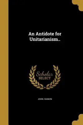 Antidotum na unitarianizm.... - An Antidote for Unitarianism..