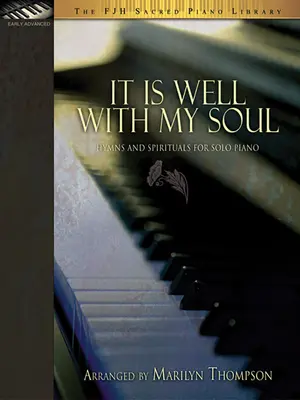 It Is Well with My Soul: Hymny i pieśni duchowe na fortepian solo - It Is Well with My Soul: Hymns and Spirituals for Solo Piano