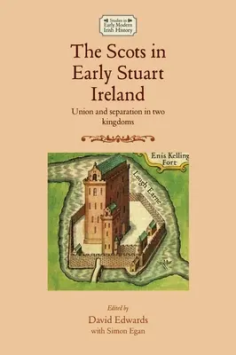 Szkoci w Irlandii wczesnego okresu Stuartów: Unia i separacja w dwóch królestwach - The Scots in Early Stuart Ireland: Union and Separation in Two Kingdoms