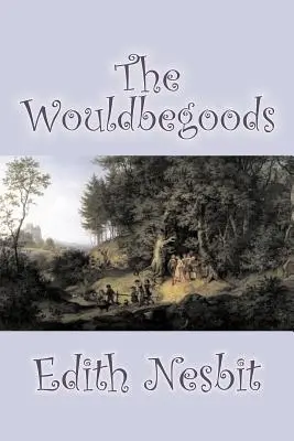 The Wouldbegoods Edith Nesbit, beletrystyka, klasyka, fantasy i magia - The Wouldbegoods by Edith Nesbit, Fiction, Classics, Fantasy & Magic