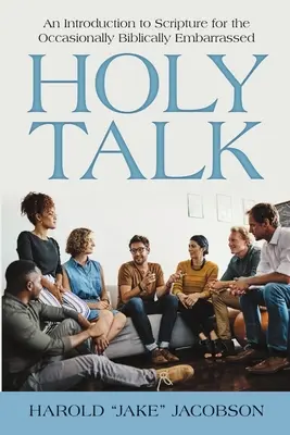Holy Talk: Wprowadzenie do Pisma Świętego dla sporadycznie zakłopotanych biblijnie - Holy Talk: An Introduction to Scripture for the Occasionally Biblically Embarrassed