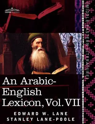 Leksykon arabsko-angielski (w ośmiu tomach), tom VII: Zaczerpnięty z najlepszych i najobfitszych źródeł wschodnich - An Arabic-English Lexicon (in Eight Volumes), Vol. VII: Derived from the Best and the Most Copious Eastern Sources