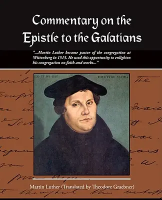 Komentarz do Listu do Galacjan Marcina Lutra - Commentary on the Epistle to the Galatians Martin Luther