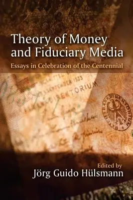 Teoria pieniądza i media powiernicze: Essays in Celebration of the Centennial (Eseje z okazji stulecia) - Theory of Money and Fiduciary Media: Essays in Celebration of the Centennial