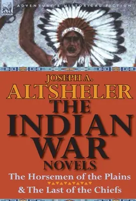 Powieści o wojnie z Indianami: Jeźdźcy z równin i Ostatni z wodzów - The Indian War Novels: The Horsemen of the Plains & the Last of the Chiefs