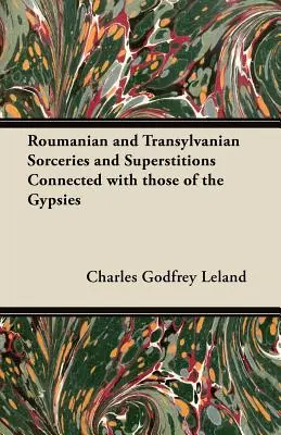 Rumuńskie i siedmiogrodzkie czary i przesądy powiązane z cygańskimi - Roumanian and Transylvanian Sorceries and Superstitions Connected with those of the Gypsies