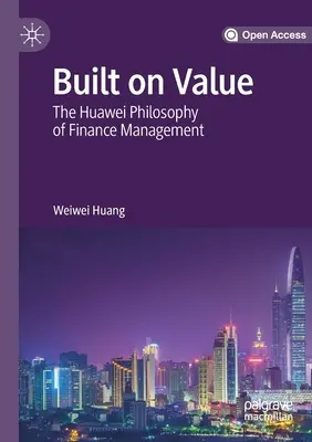 Built on Value: Filozofia zarządzania finansami Huawei - Built on Value: The Huawei Philosophy of Finance Management