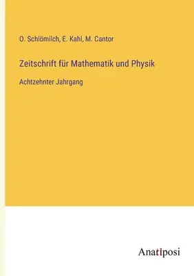 Journal of Mathematics and Physics: osiemnasty tom - Zeitschrift fr Mathematik und Physik: Achtzehnter Jahrgang