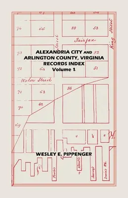 Miasto Aleksandria i hrabstwo Arlington w stanie Wirginia, indeks rekordów: Tom 1 - Alexandria City and Arlington County, Virginia, Records Index: Volume 1