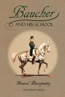 Baucher i jego szkoła: With Appendix I: Wspomnienia LOUIS RUL i EUGNE CARON Z dodatkiem II: Komentarz LOUIS SEEGER Z jego p - Baucher and His School: With Appendix I: Recollections From LOUIS RUL and EUGNE CARON With Appendix II: Commentary by LOUIS SEEGER From his p