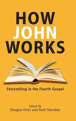 Jak działa Jan: Opowiadanie w Czwartej Ewangelii - How John Works: Storytelling in the Fourth Gospel