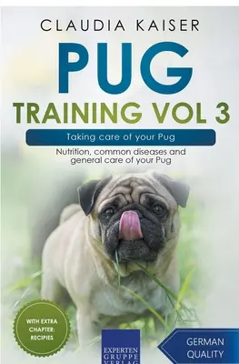 Pug Training Vol 3 - Opieka nad mopsem: Żywienie, powszechne choroby i ogólna opieka nad mopsem - Pug Training Vol 3 - Taking Care of Your Pug: Nutrition, Common Diseases and General Care of Your Pug