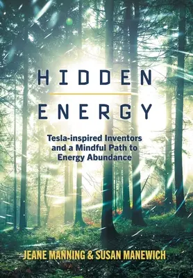 Ukryta energia: Wynalazcy zainspirowani Teslą i świadoma ścieżka do obfitości energii - Hidden Energy: Tesla-inspired inventors and a mindful path to energy abundance