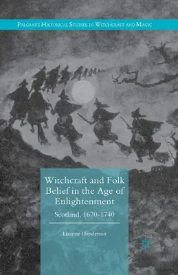 Czary i wierzenia ludowe w epoce oświecenia: Szkocja, 1670-1740 - Witchcraft and Folk Belief in the Age of Enlightenment: Scotland, 1670-1740