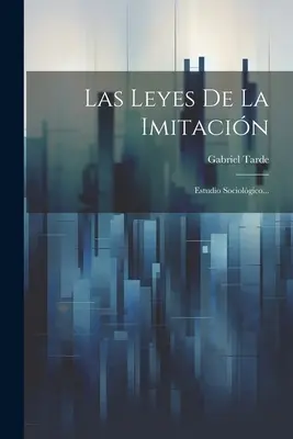 Las Leyes De La Imitacin: Estudio Sociolgico...