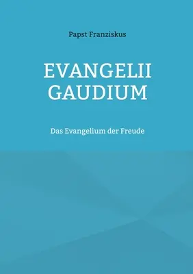 Evangelii Gaudium: Ewangelia wolności - Evangelii Gaudium: Das Evangelium der Freude