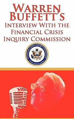 Wywiad Warrena Buffetta z komisją śledczą ds. kryzysu finansowego (FCIC) - Warren Buffett's Interview With the Financial Crisis Inquiry Commission (FCIC)