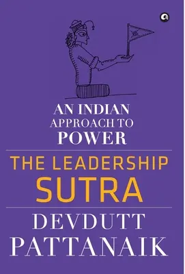 Sutra przywództwa: Indyjskie podejście do władzy - The Leadership Sutra: An Indian Approach to Power