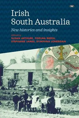 Irlandzka Australia Południowa: Nowe historie i spostrzeżenia - Irish South Australia: New histories and insights