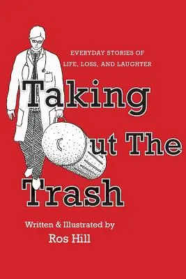 Wyrzucanie śmieci - codzienne historie o życiu, stracie i śmiechu - Taking Out The Trash-Everyday Stories of Life, Loss, and Laughter