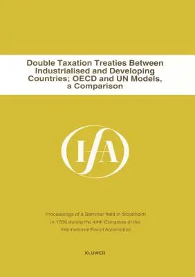 Umowy o unikaniu podwójnego opodatkowania między krajami uprzemysłowionymi i rozwijającymi się (International Fiscal Associaiton (IFA)) - Double Taxation Treaties Between Industrialised And Developing Co (International Fiscal Associaiton (IFA))