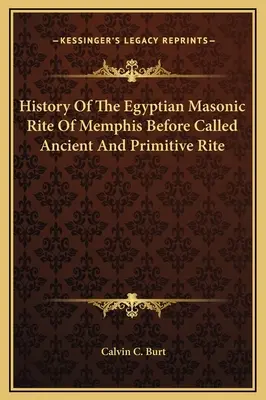 Historia egipskiego rytu masońskiego z Memphis, zwanego wcześniej rytuałem starożytnym i prymitywnym - History Of The Egyptian Masonic Rite Of Memphis Before Called Ancient And Primitive Rite